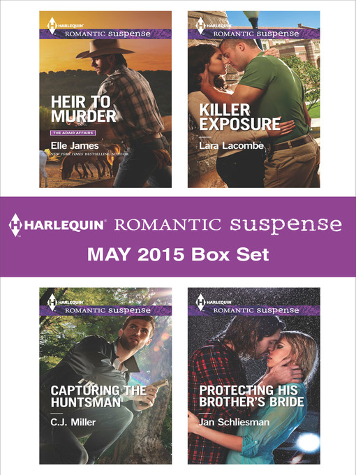 Title details for Harlequin Romantic Suspense May 2015 Box Set: Heir to Murder\Capturing the Huntsman\Killer Exposure\Protecting His Brother's Bride by Elle James - Available
